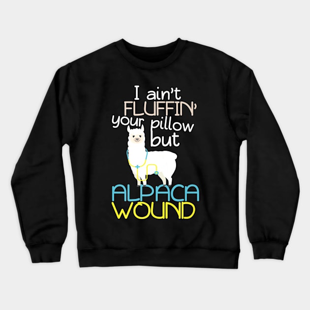 I Aint Fluffin Your Pillow But Alpaca Wound Nurse Crewneck Sweatshirt by Namio